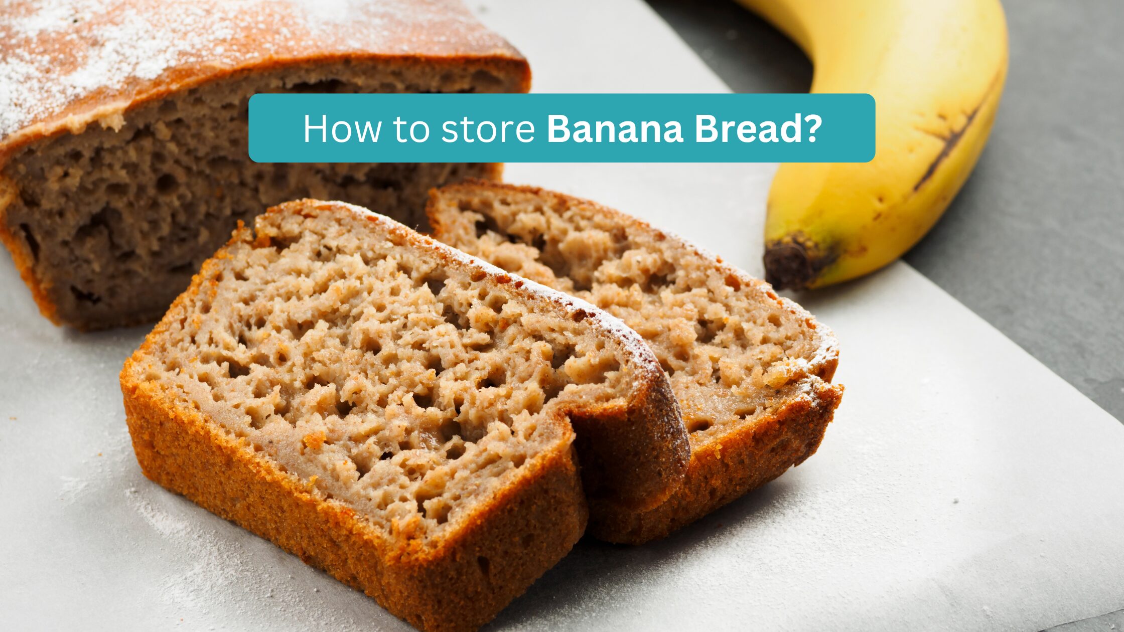 How to store Banana Bread? Tips to store banana bread